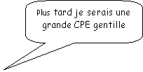 Rectangle  coins arrondis: Plus tard je serais une grande CPE gentille 